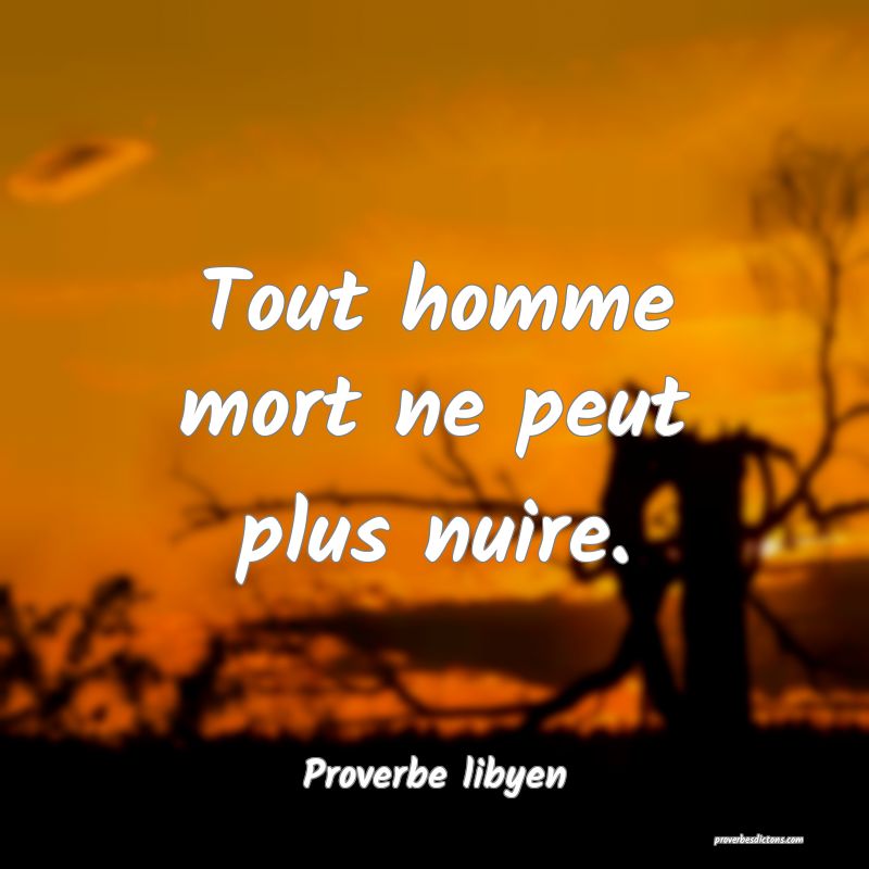 Tout homme mort ne peut plus nuire.