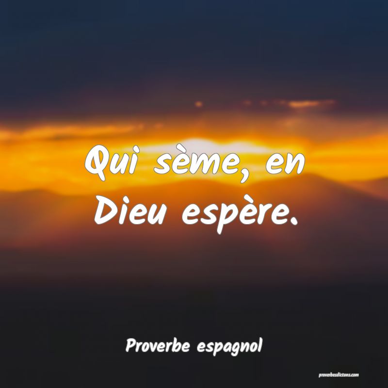 Qui sème, en Dieu espère.