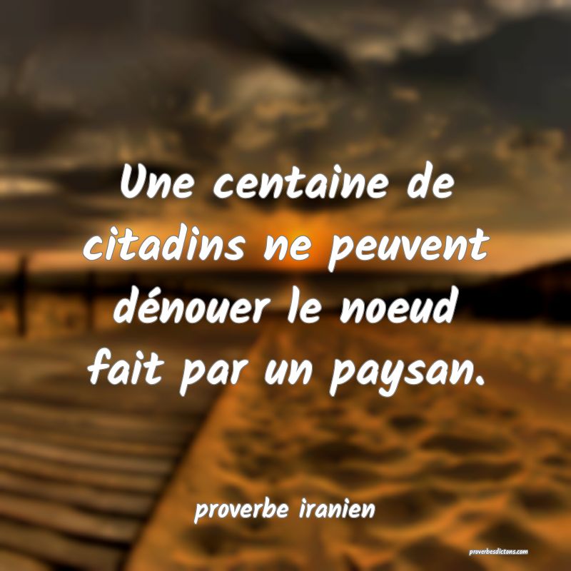  Une centaine de citadins ne peuvent dénouer le noeud fait par un paysan.