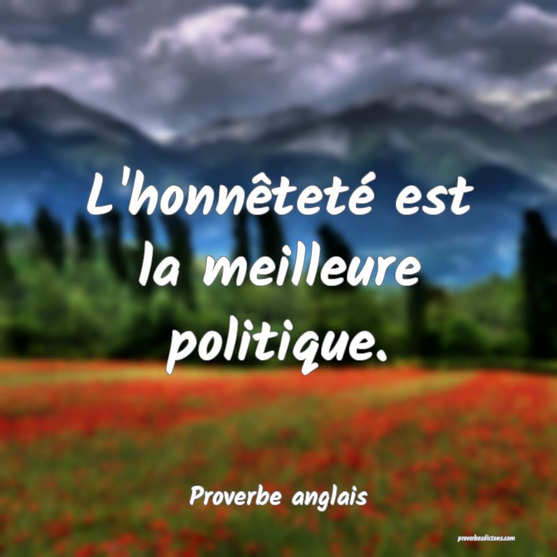 L'honnêteté est la meilleure politique.