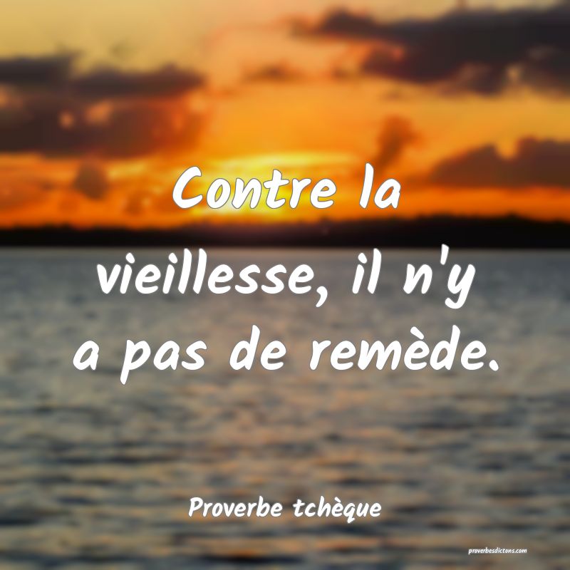 Contre la vieillesse, il n'y a pas de remède.