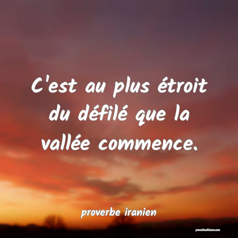  C'est au plus étroit du défilé que la vallée commence.