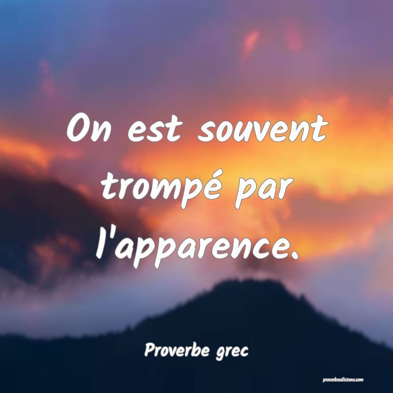 On est souvent trompé par l'apparence.