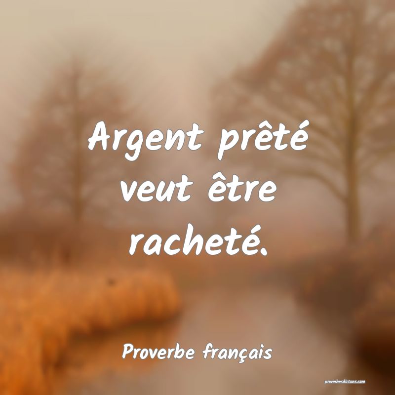 Argent prêté veut être racheté.