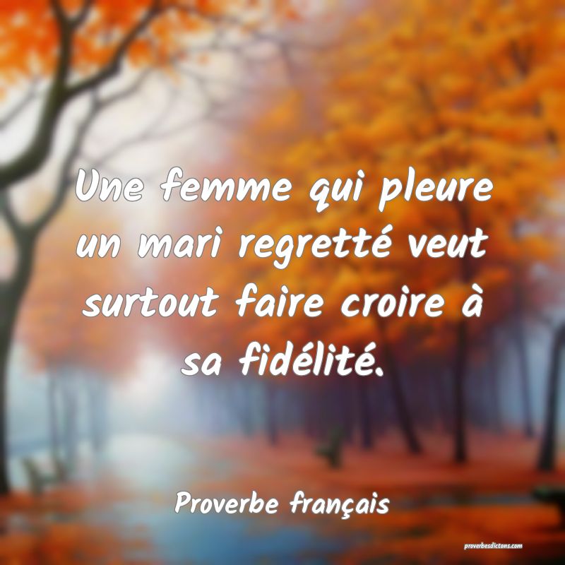 Une femme qui pleure un mari regretté veut surtout faire croire à sa fidélité.
