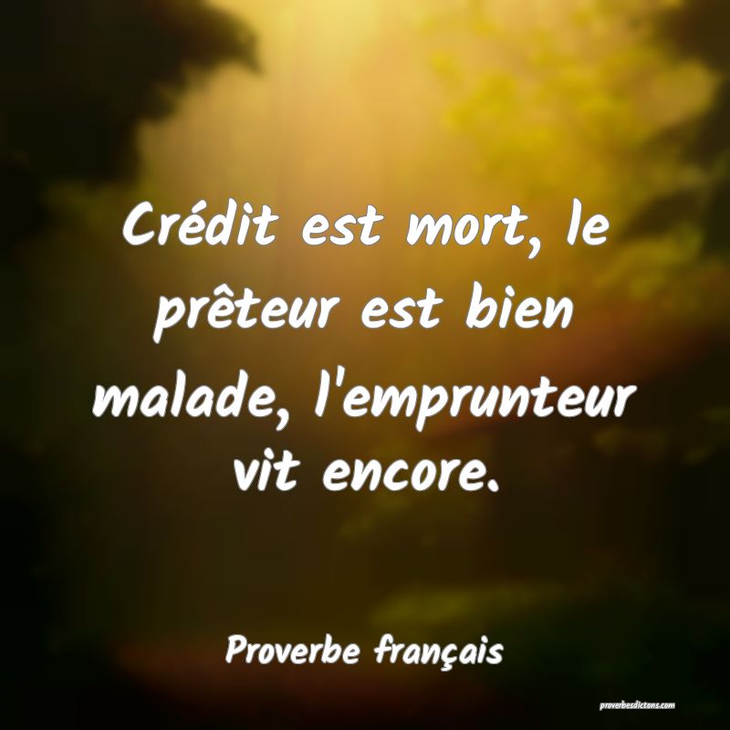 Crédit est mort, le prêteur est bien malade, l'emprunteur vit encore.