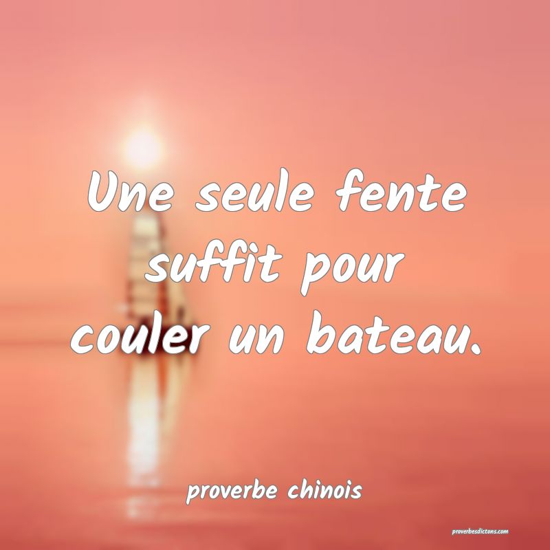  Une seule fente suffit pour couler un bateau.