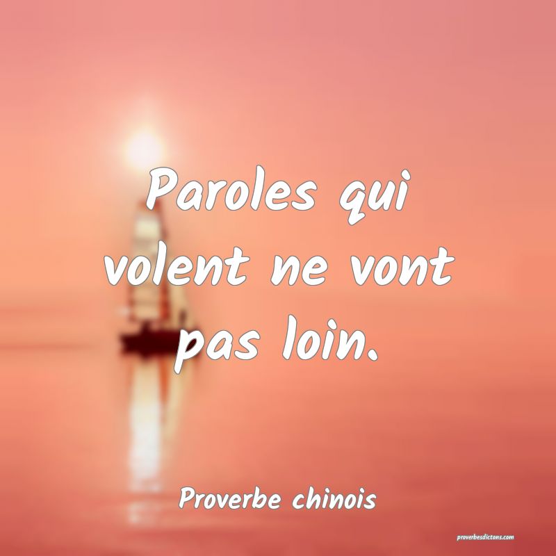 Paroles qui volent ne vont pas loin.