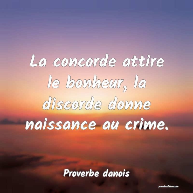 La concorde attire le bonheur, la discorde donne naissance au crime.