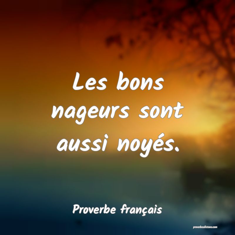 Les bons nageurs sont aussi noyés.