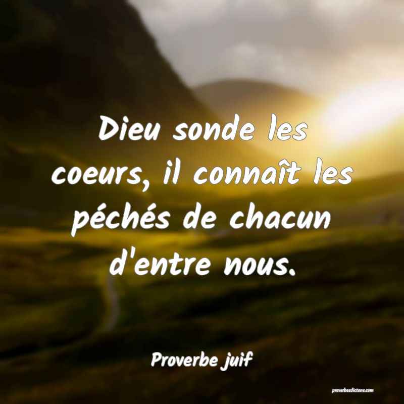 Dieu sonde les coeurs, il connaît les péchés de chacun d'entre nous.