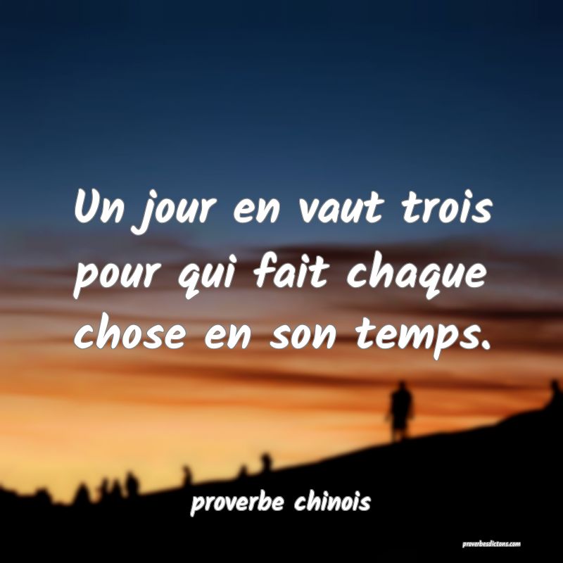  Un jour en vaut trois pour qui fait chaque chose en son temps.