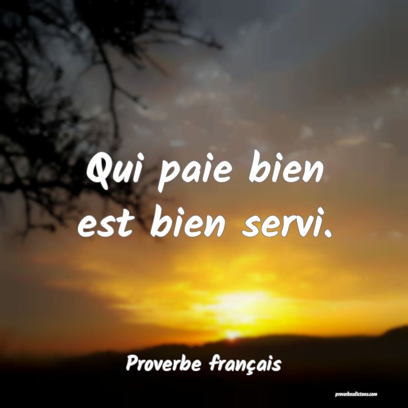 Qui paie bien est bien servi.