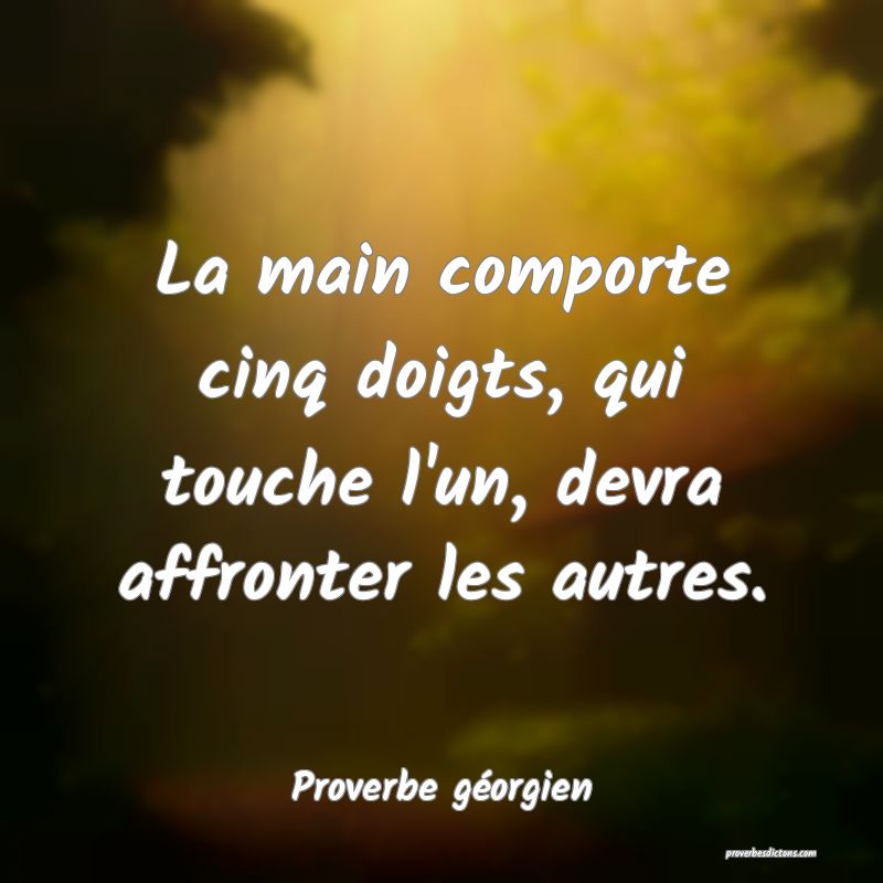 La main comporte cinq doigts, qui touche l'un, devra affronter les autres.