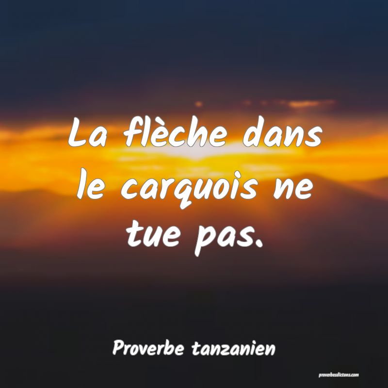 La flèche dans le carquois ne tue pas.
