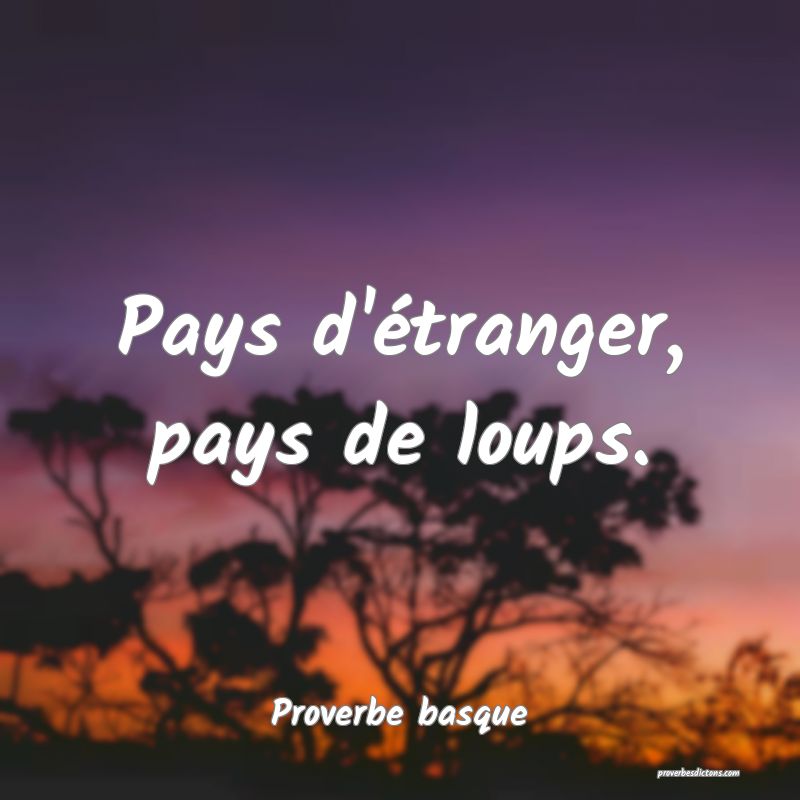 Pays d'étranger, pays de loups.