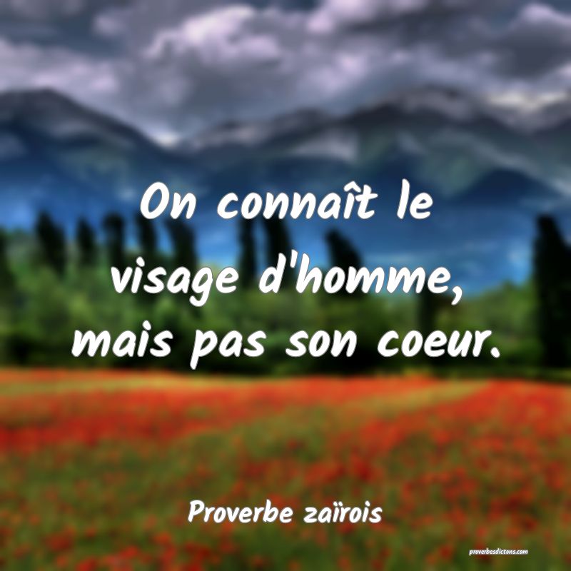 On connaît le visage d'homme, mais pas son coeur.