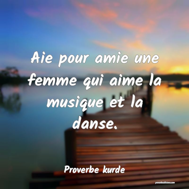 Aie pour amie une femme qui aime la musique et la danse.