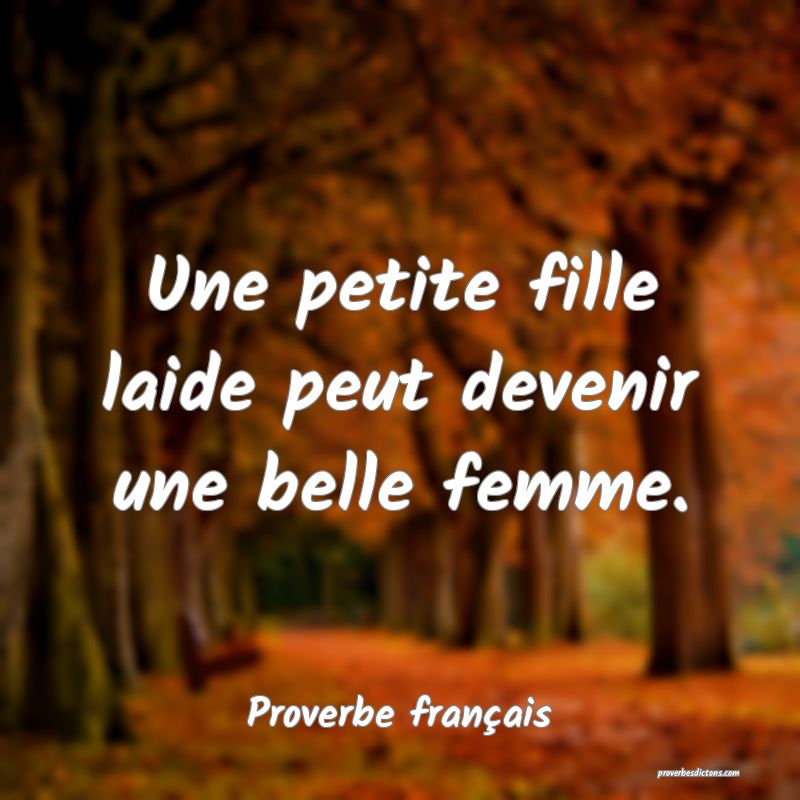 Une petite fille laide peut devenir une belle femme.