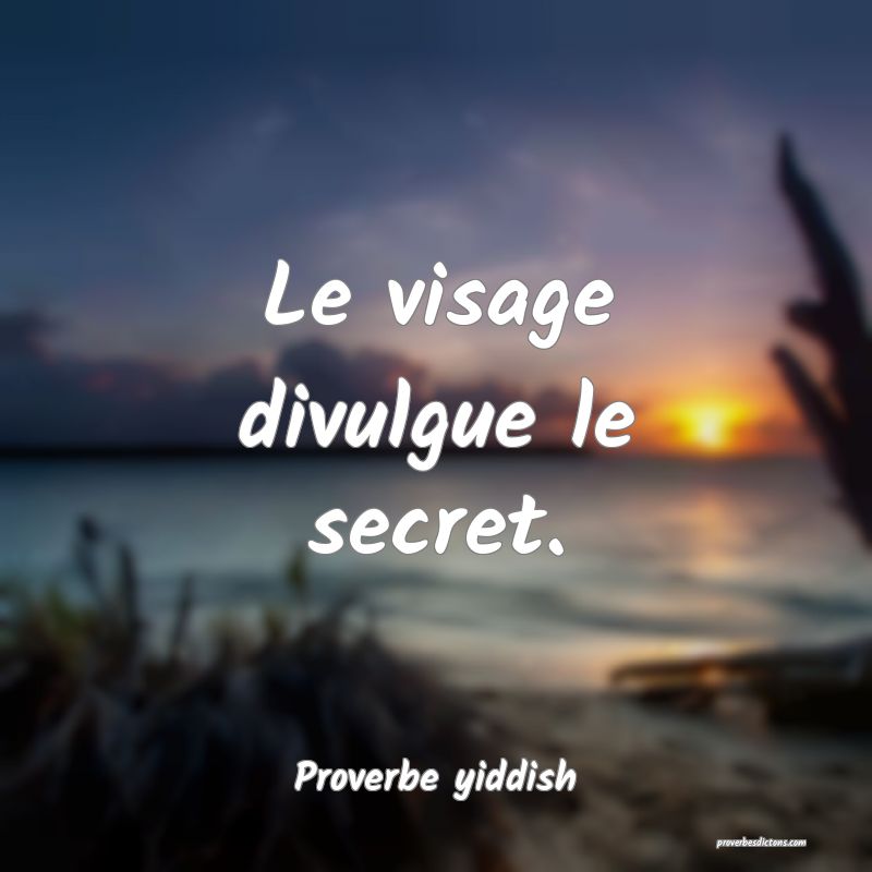 Le visage divulgue le secret.