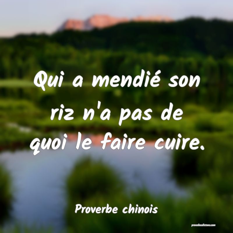 Qui a mendié son riz n'a pas de quoi le faire cuire.
