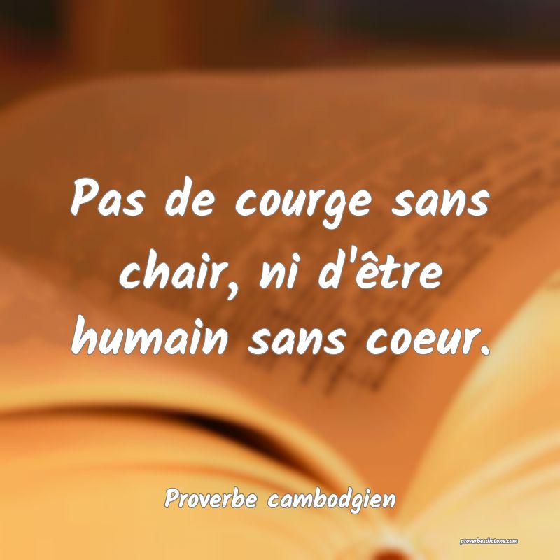 Pas de courge sans chair, ni d'être humain sans coeur.