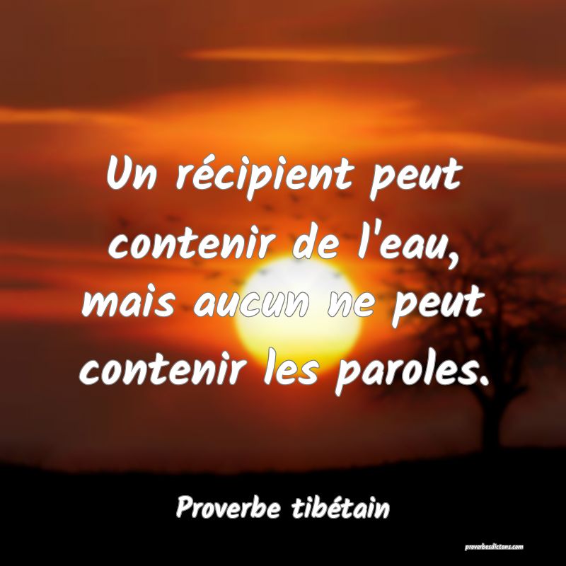 Un récipient peut contenir de l'eau, mais aucun ne peut contenir les paroles.