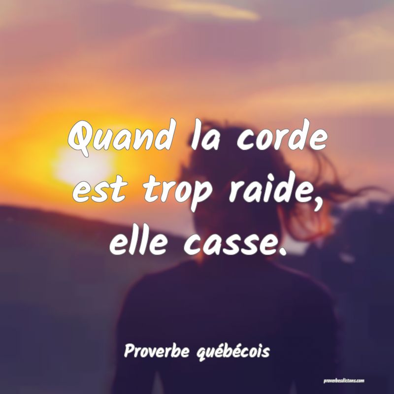 Quand la corde est trop raide, elle casse.