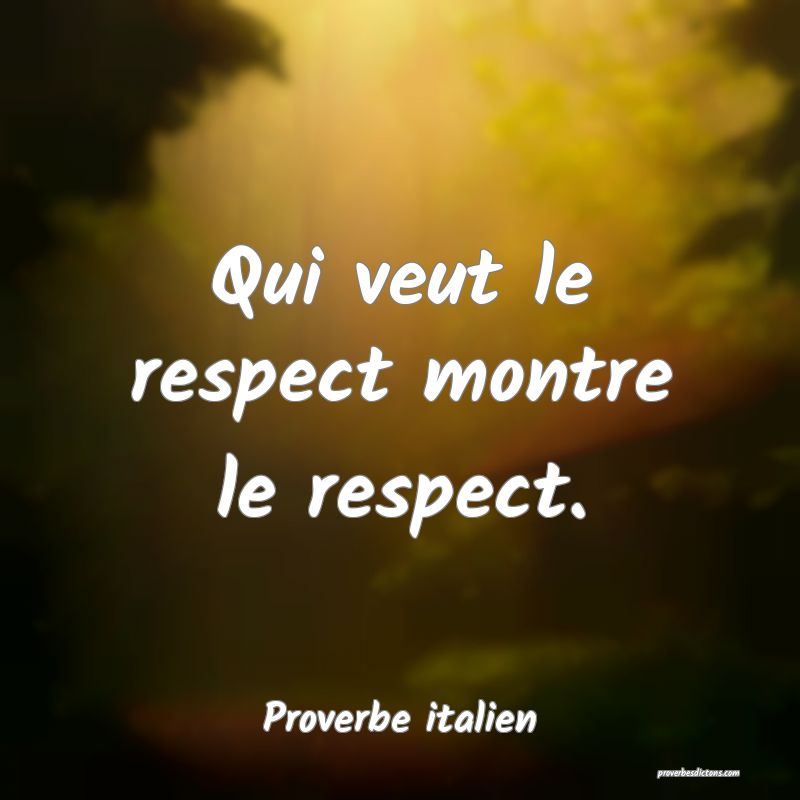 Qui veut le respect montre le respect.