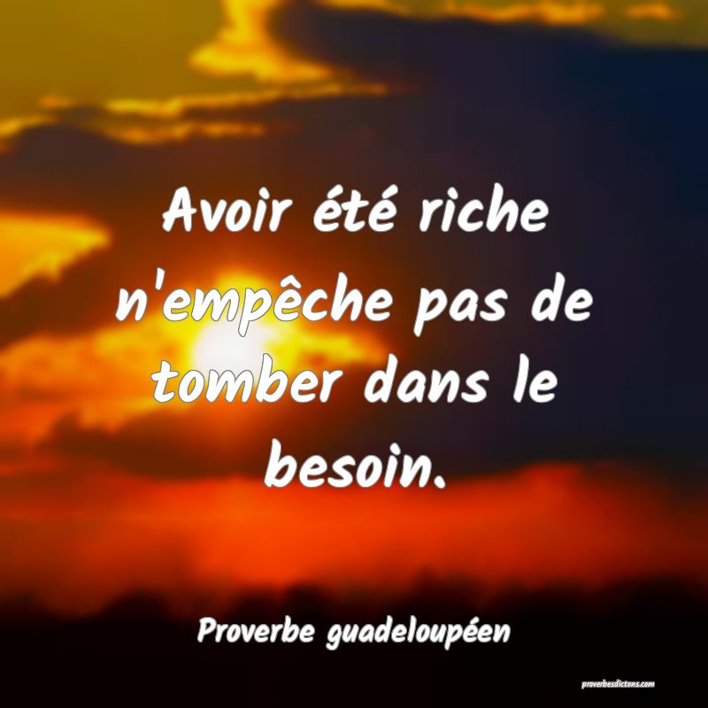 Avoir été riche n'empêche pas de tomber dans le besoin.