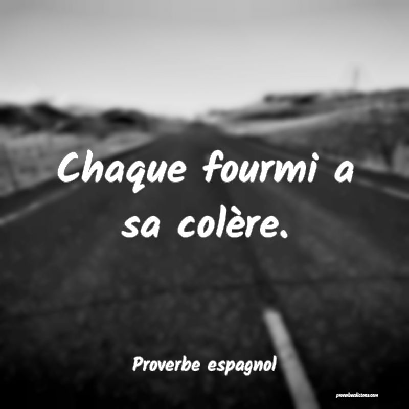 Chaque fourmi a sa colère.