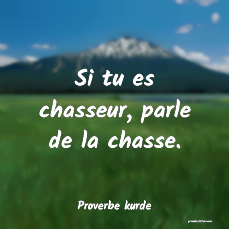 Si tu es chasseur, parle de la chasse.