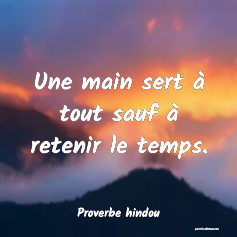Une main sert à tout sauf à retenir le temps.