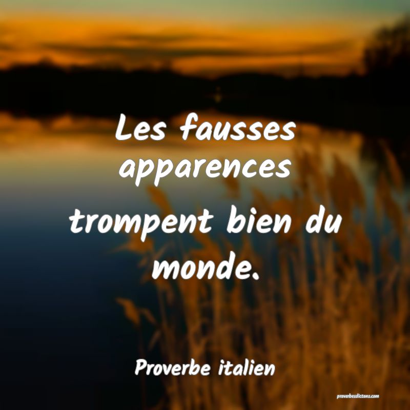 Les fausses apparences trompent bien du monde.