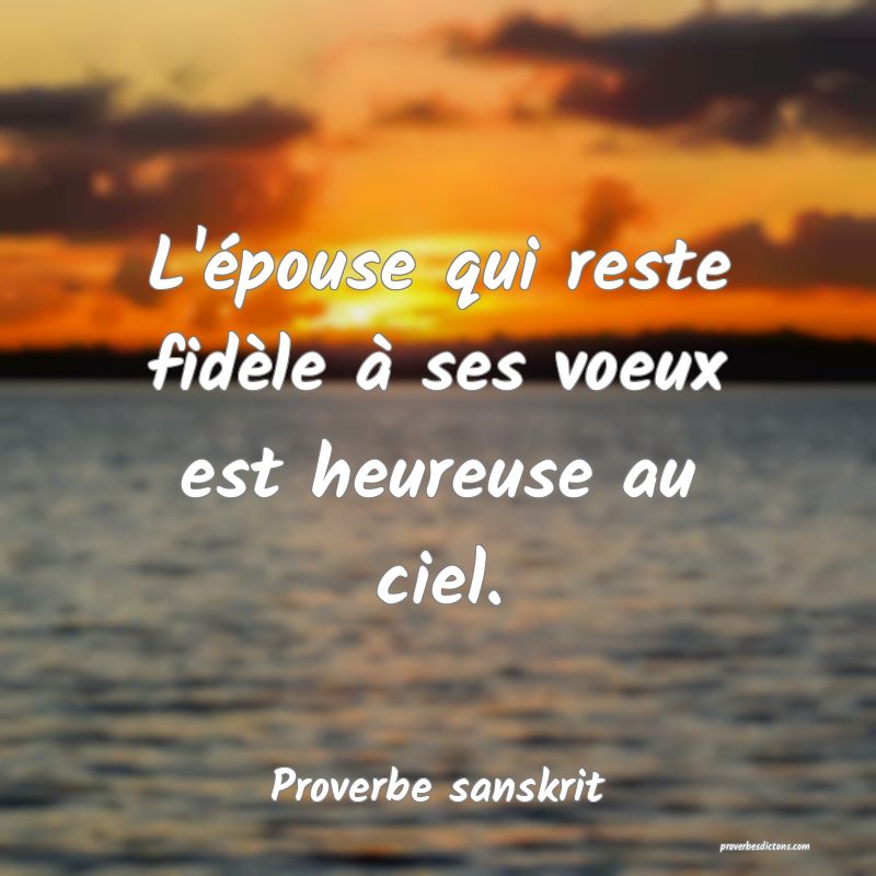 L'épouse qui reste fidèle à ses voeux est heureuse au ciel.