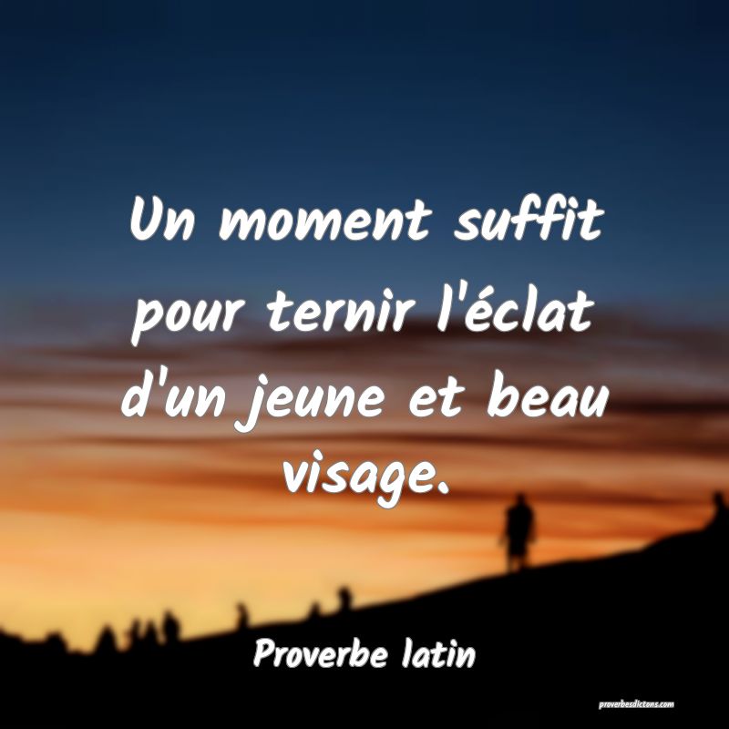 Un moment suffit pour ternir l'éclat d'un jeune et beau visage.