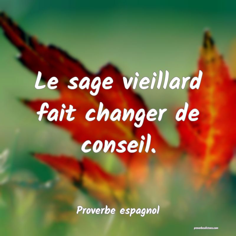 Le sage vieillard fait changer de conseil.