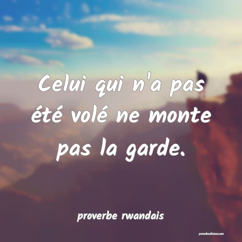  Celui qui n'a pas été volé ne monte pas la garde.