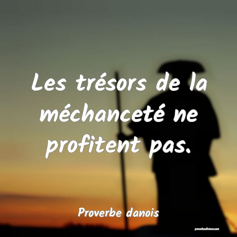 Les trésors de la méchanceté ne profitent pas.