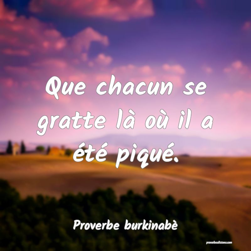 Que chacun se gratte là où il a été piqué.
