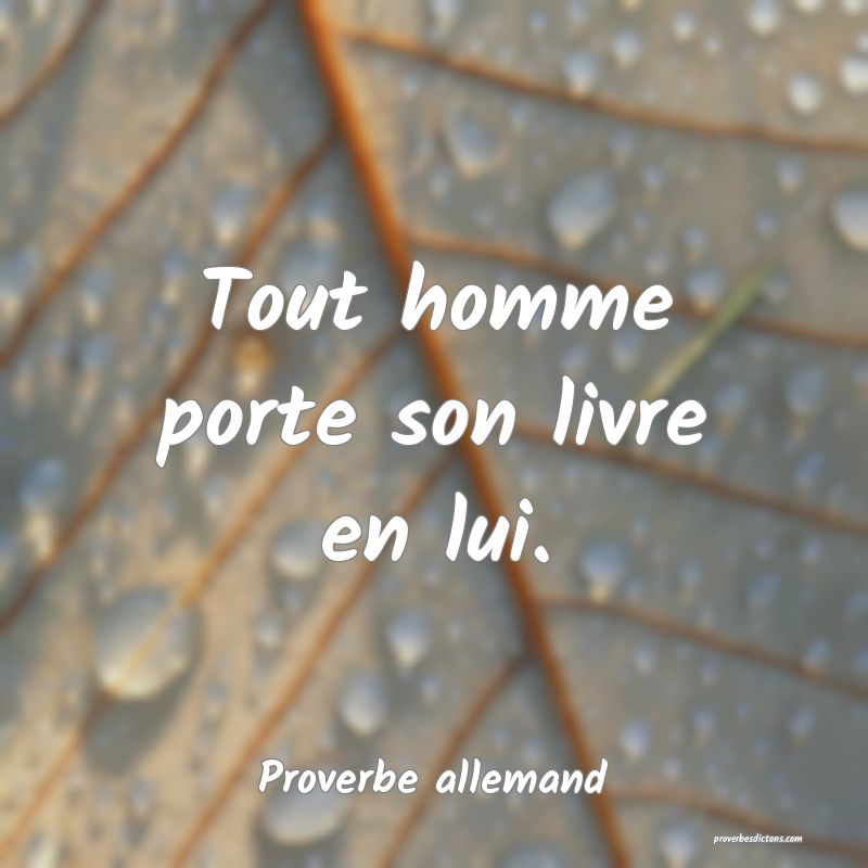 Tout homme porte son livre en lui.