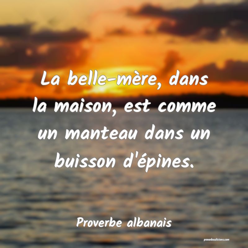 La belle-mère, dans la maison, est comme un manteau dans un buisson d'épines.