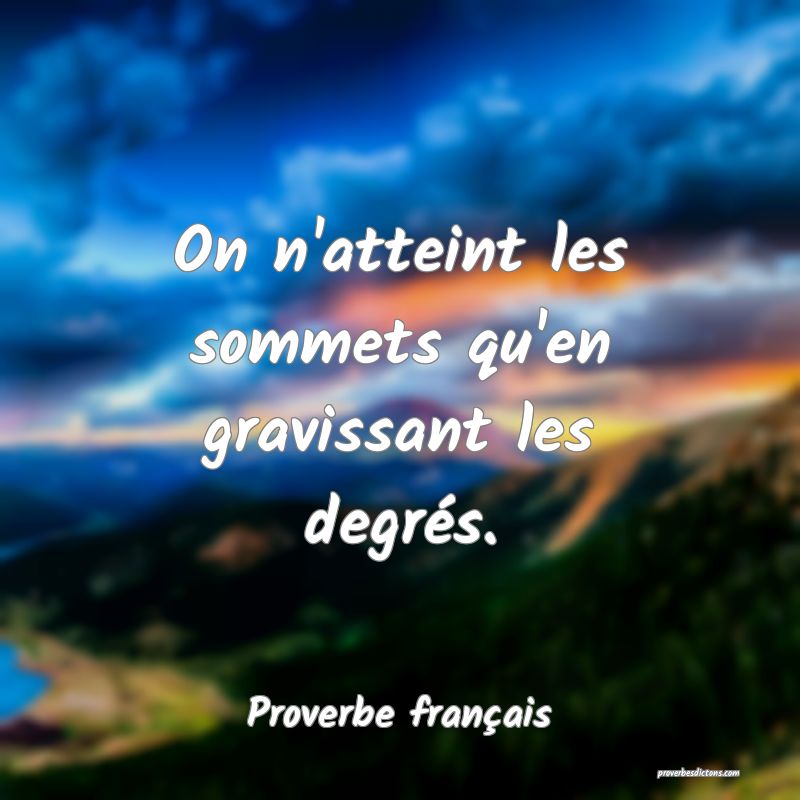 On n'atteint les sommets qu'en gravissant les degrés.