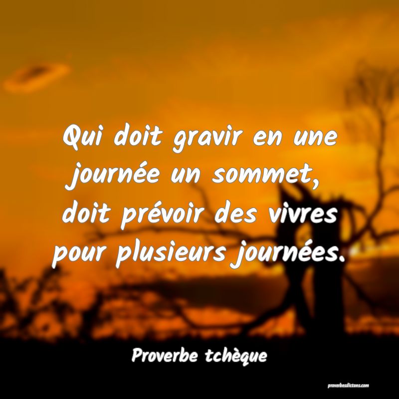 Qui doit gravir en une journée un sommet, doit prévoir des vivres pour plusieurs journées.