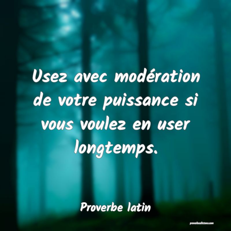 Usez avec modération de votre puissance si vous voulez en user longtemps.