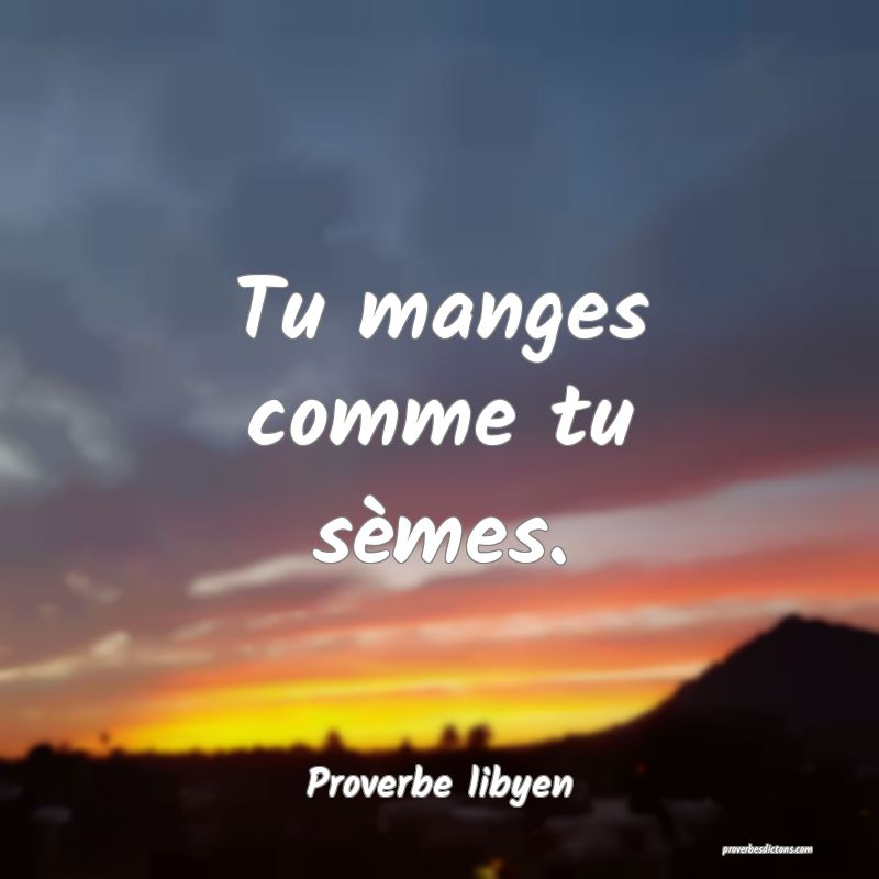 Tu manges comme tu sèmes.