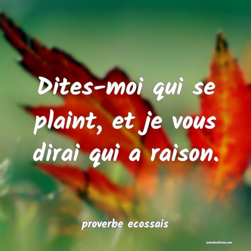 Dites-moi qui se plaint, et je vous dirai qui a raison.