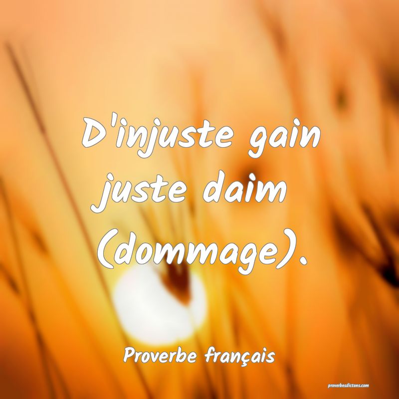 D'injuste gain juste daim (dommage).