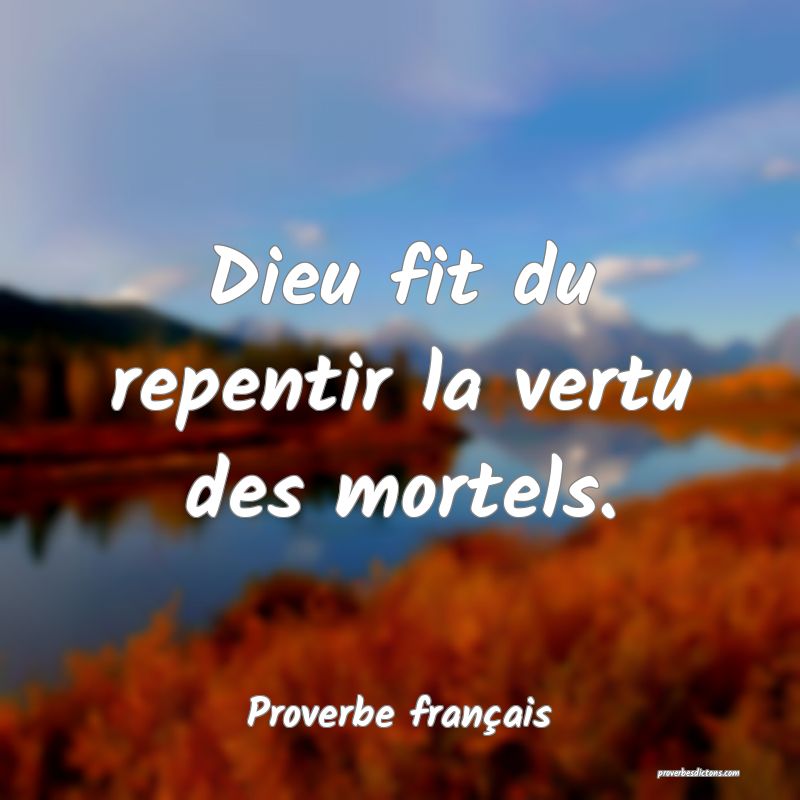 Dieu fit du repentir la vertu des mortels.