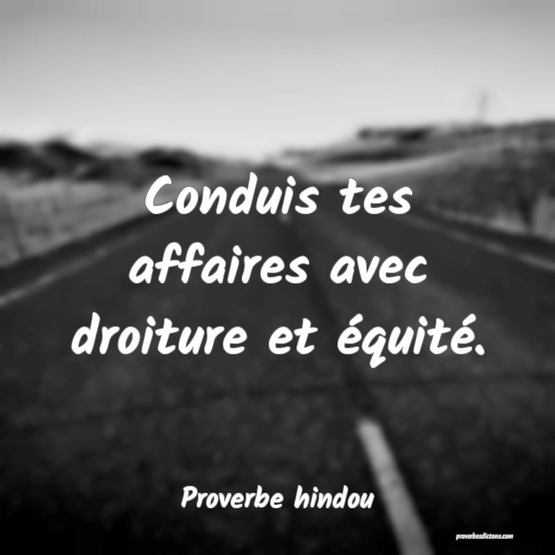 Conduis tes affaires avec droiture et équité.
